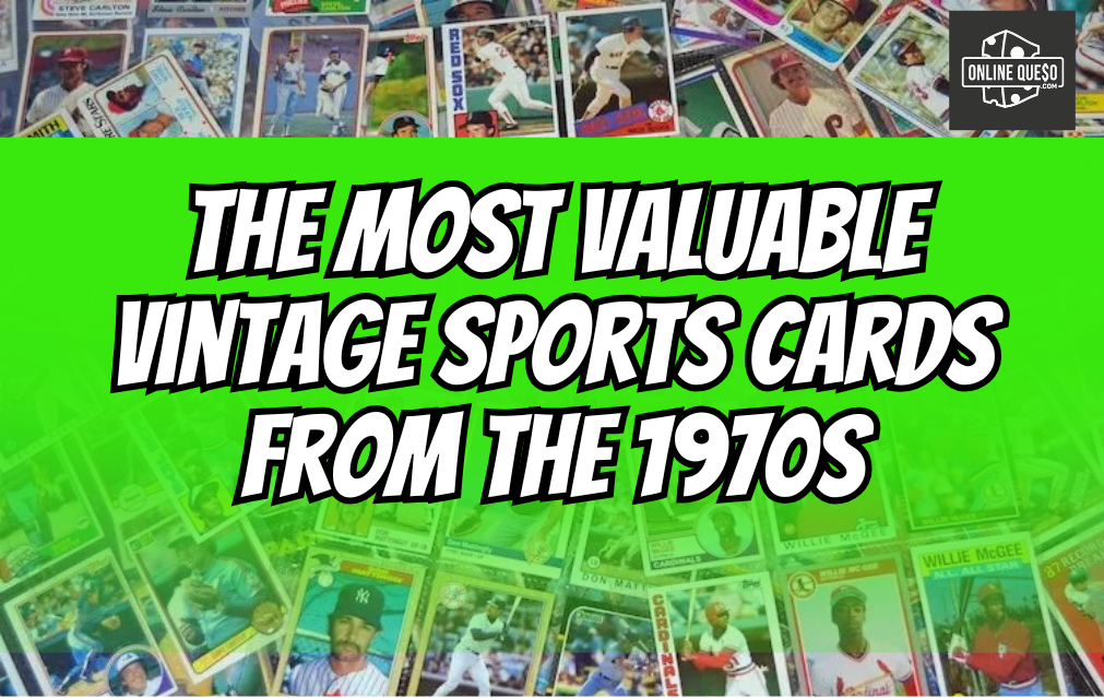 The Most Valuable Vintage Sports Cards from the 1970s