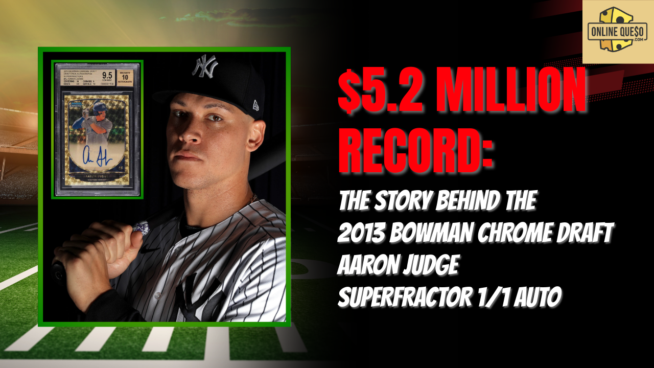 $5.2 Million Record: The Story Behind the 2013 Bowman Chrome Draft Aaron Judge Superfractor 1/1 Auto