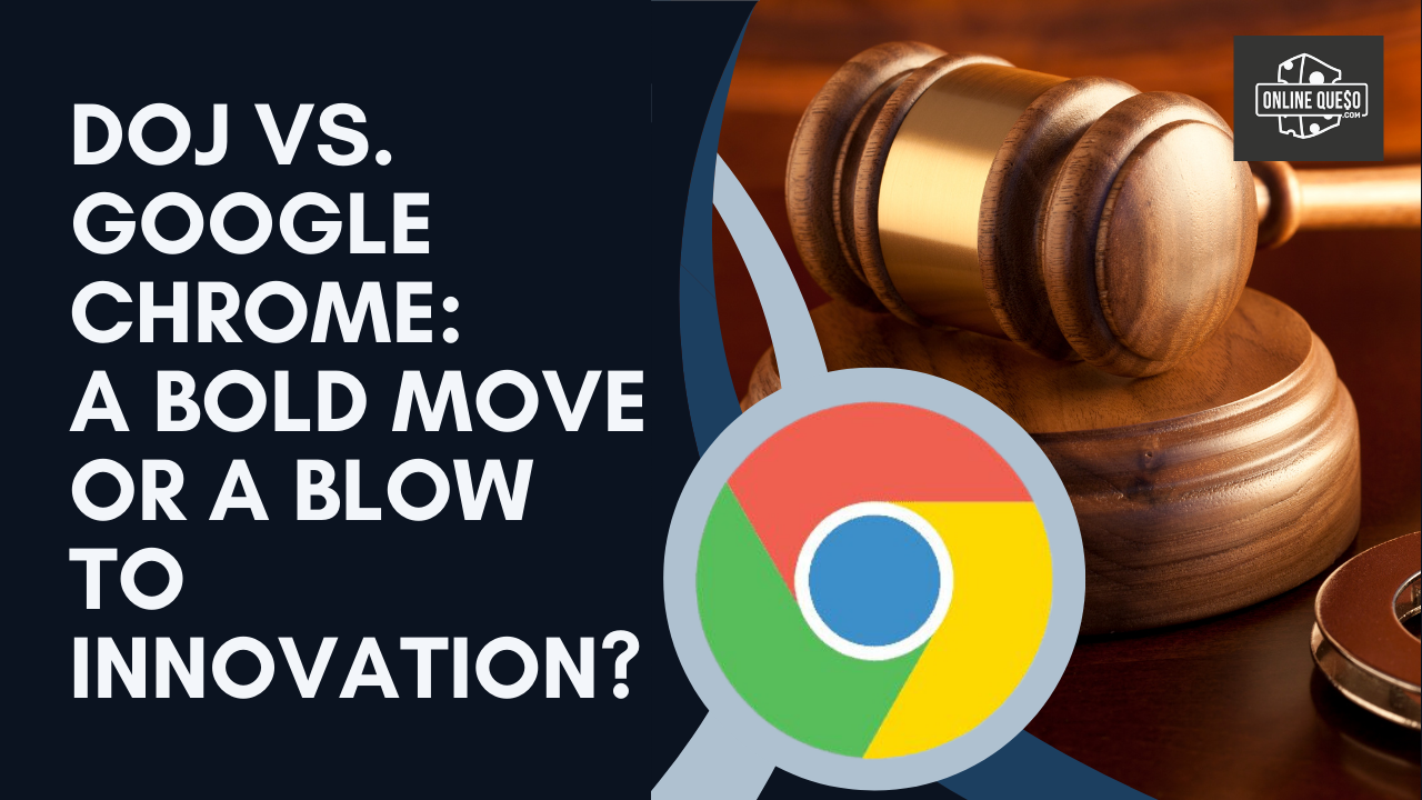 DOJ vs. Google Chrome: A Bold Move or a Blow to Innovation?