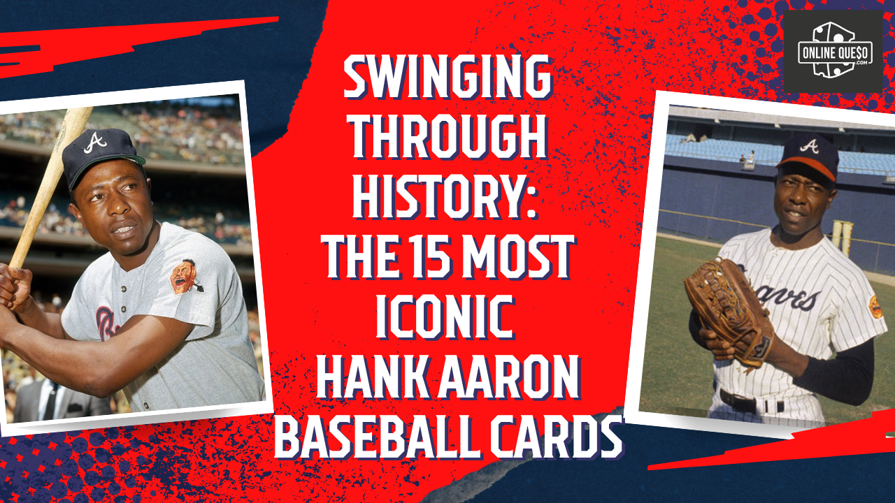 Swinging Through History: The 15 Most Iconic Hank Aaron Baseball Cards