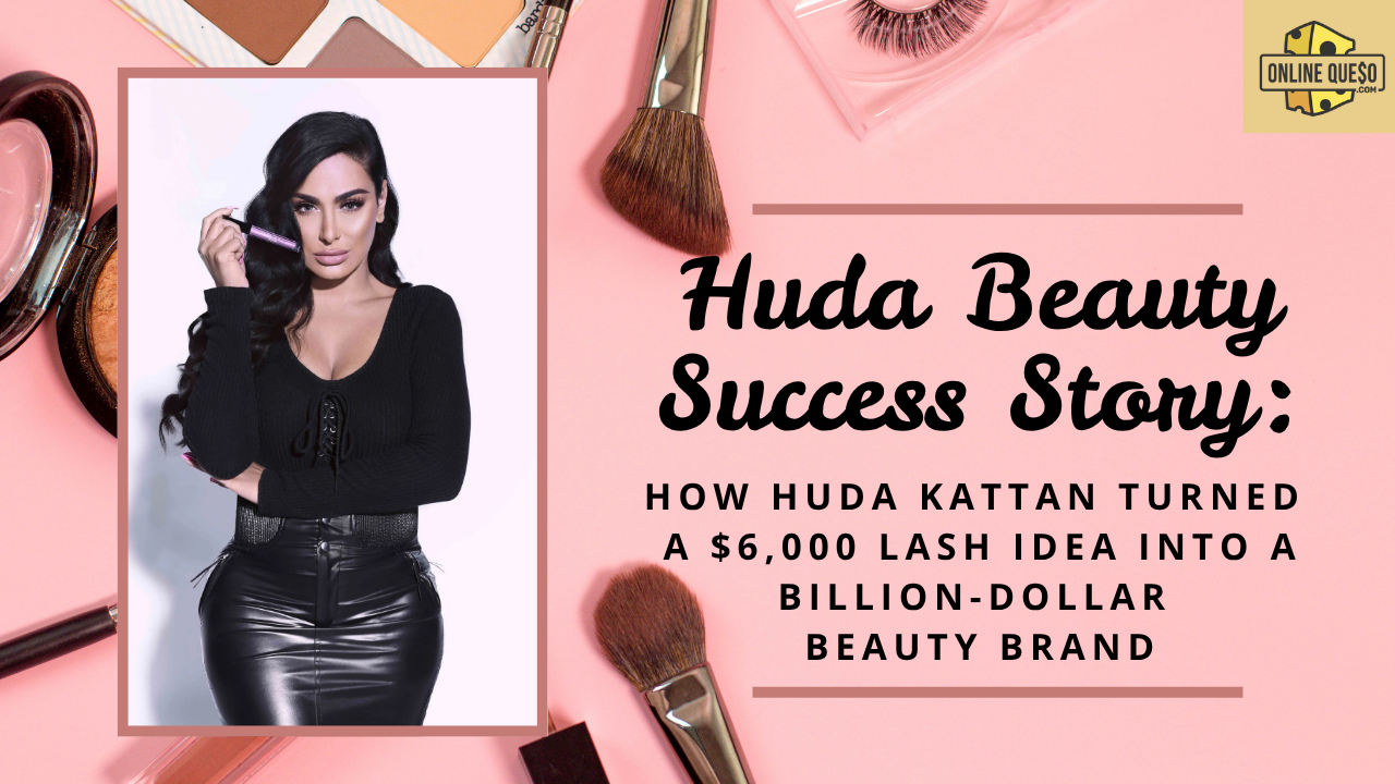 Huda Beauty: How Huda Kattan Turned $6,000 Into a Billion-Dollar Beauty Brand