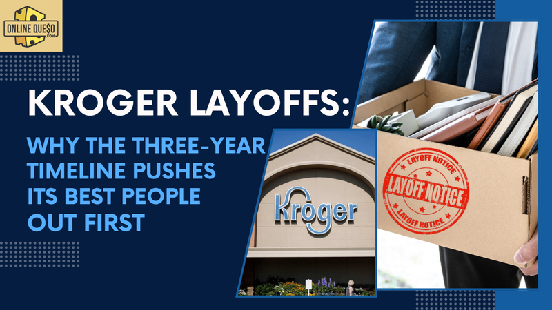Kroger Layoffs: Why the Three-Year Timeline Pushes Its Best People Out First