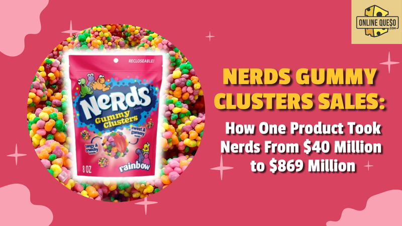 Nerds Gummy Clusters Sales: $40M to $869M, The Real Math