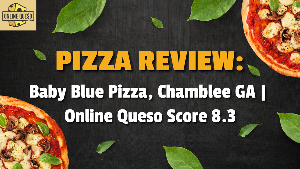 Pizza Review: Baby Blue Pizza, Chamblee GA | Online Queso Score 8.3