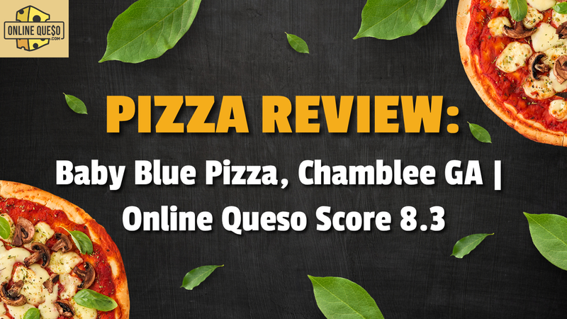 Pizza Review: Baby Blue Pizza, Chamblee GA | Online Queso Score 8.3