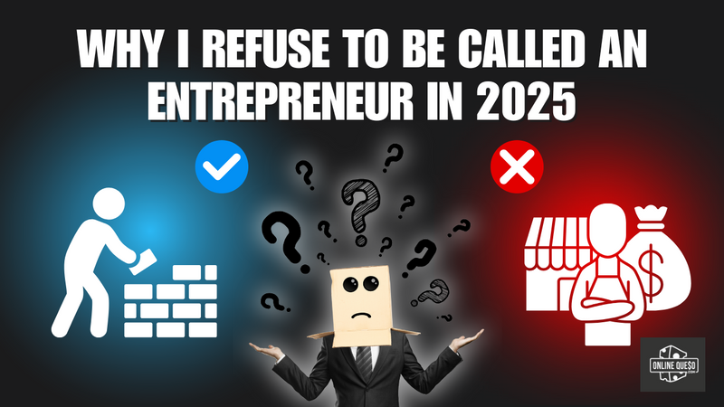 Why I Refuse to Be Called an Entrepreneur in 2025