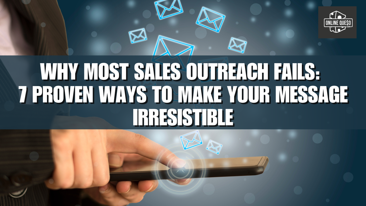 Why Most Sales Outreach Fails: 7 Proven Ways to Make Your Message Irresistible