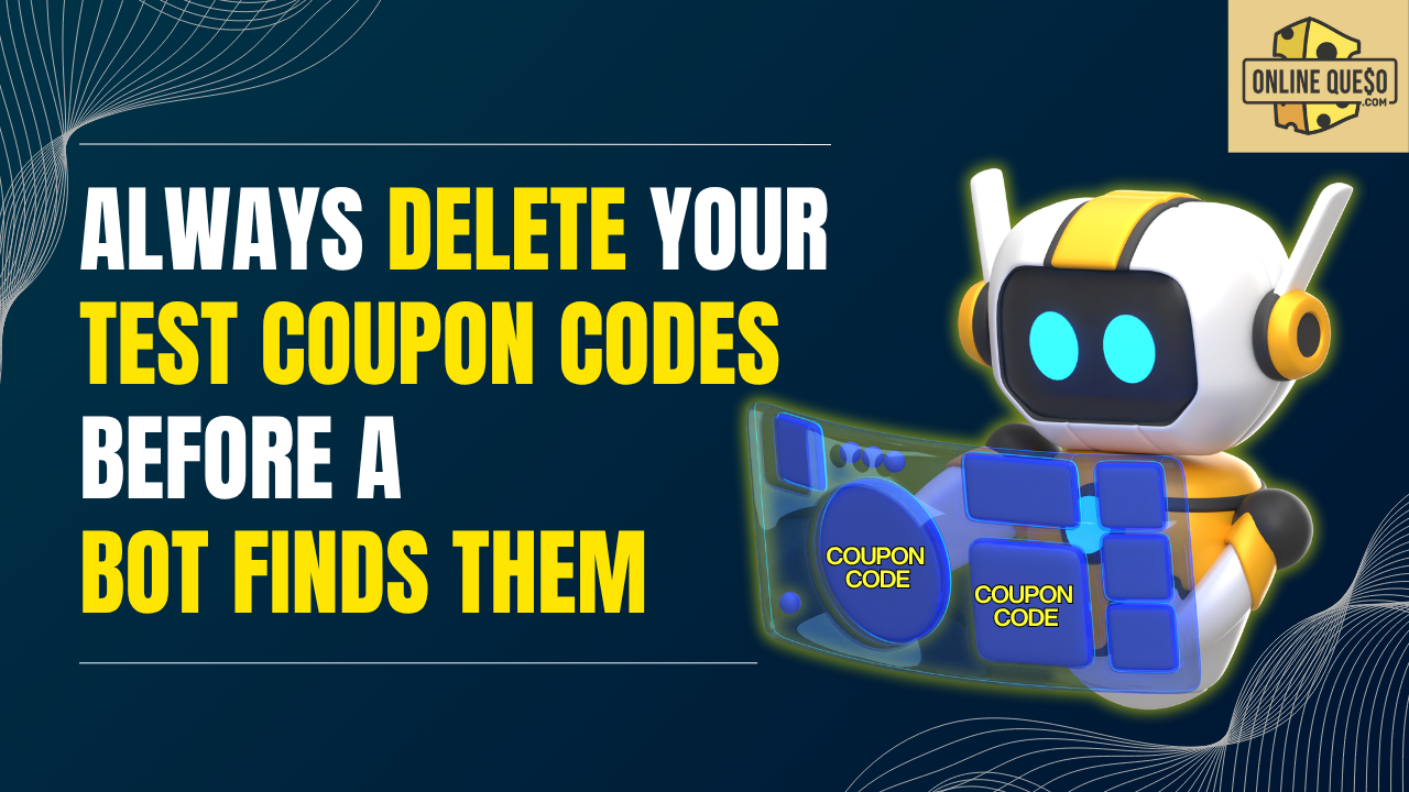 Always Delete Your Test Coupon Codes Before a Bot Finds Them