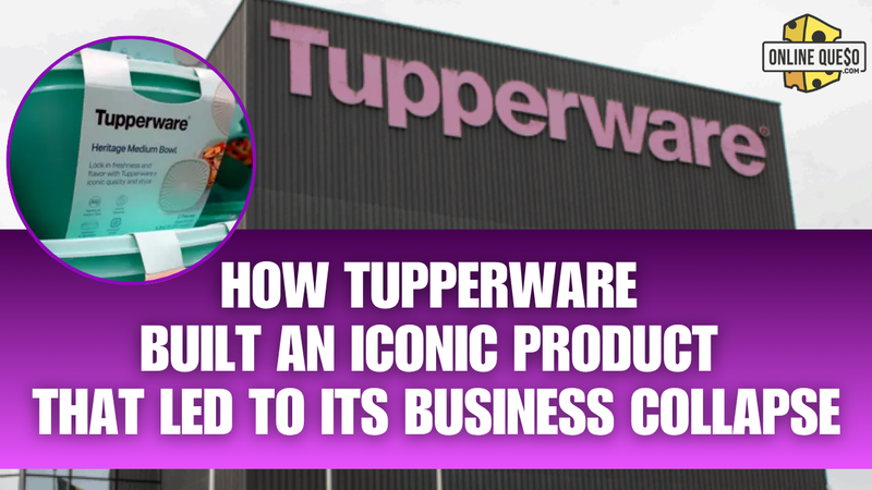 How Tupperware Built an Iconic Product That Led to Its Business Collapse