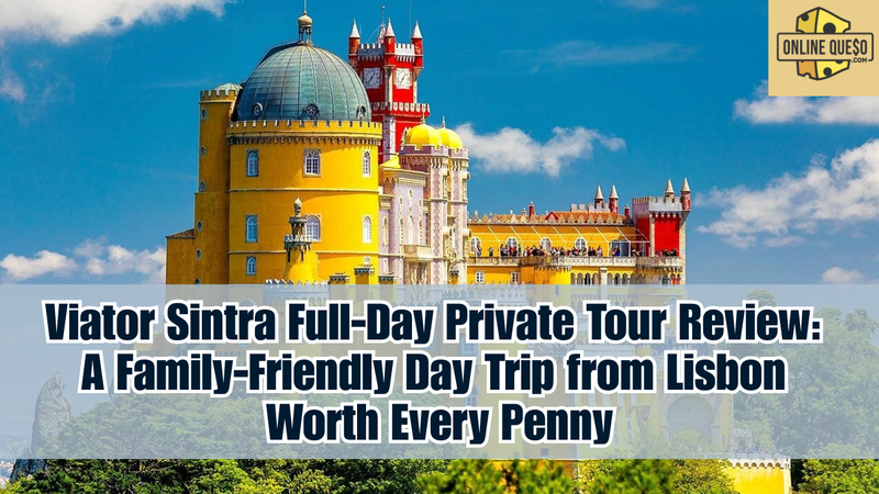 Viator Sintra Full-Day Private Tour Review: A Family-Friendly Day Trip from Lisbon Worth Every Penny