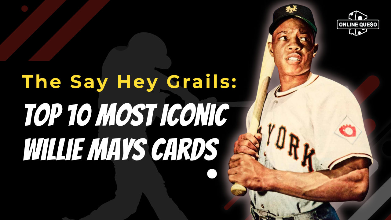 The Say Hey Grails: Top 10 Most Iconic Willie Mays Cards